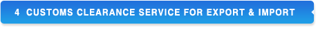 4 CUSTOMS CLEARANCE SERVICE FOR EXPORT & IMPORT